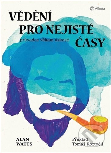 Kniha: Vědění pro nejisté časy (Alan Watts). Alferia, 2020 Kniha: Vědění pro nejisté časy (Alan Watts). Alferia, 2020