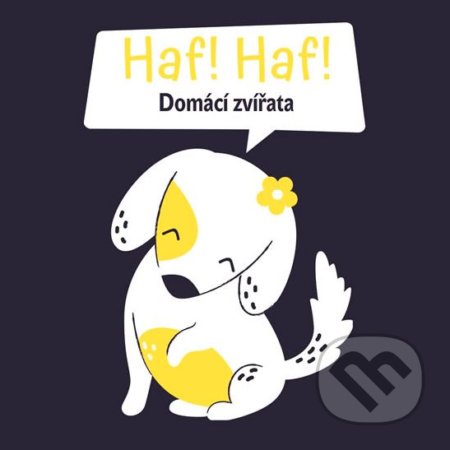 Kniha: Haf! Haf! Domácí zvířata (Svojtka&Co.). Svojtka&Co., 2020 Kniha: Haf! Haf! Domácí zvířata (Svojtka&Co.). Svojtka&Co., 2020