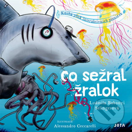 Kniha: Co sežral žralok (Ludmila Bakonyi Selingerová). Jota, 2020 Kniha: Co sežral žralok (Ludmila Bakonyi Selingerová). Jota, 2020