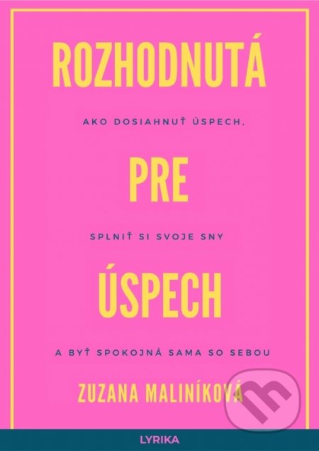 Kniha: Rozhodnutá pre úspech (Zuzana Maliníková). Lyrika, 2020 Kniha: Rozhodnutá pre úspech (Zuzana Maliníková). Lyrika, 2020