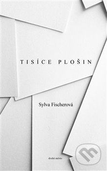 Kniha: Tisíce plošin (Sylva Fischerová). Druhé město, 2020 Kniha: Tisíce plošin (Sylva Fischerová). Druhé město, 2020