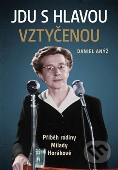 Kniha: Jdu s hlavou vztyčenou (Daniel Anýž), 2020 Kniha: Jdu s hlavou vztyčenou (Daniel Anýž), 2020