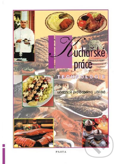 Kniha: Kuchařské práce – technologie 2. díl (Ludmila Čermáková). Parta, 2019 Kniha: Kuchařské práce – technologie 2. díl (Ludmila Čermáková). Parta, 2019