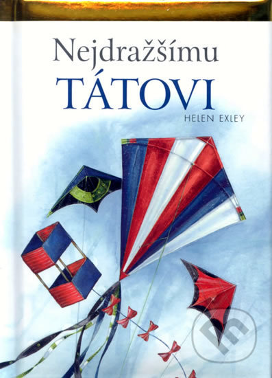 Kniha: Nejdražšímu tátovi (Helen Exleyová). Slovart, 2009 Kniha: Nejdražšímu tátovi (Helen Exleyová). Slovart, 2009