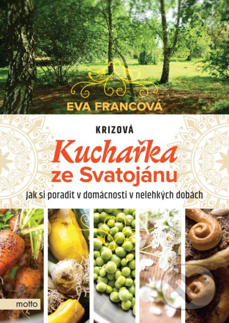 Kniha: Krizová kuchařka ze Svatojánu (Eva Francová). Motto, 2020 Kniha: Krizová kuchařka ze Svatojánu (Eva Francová). Motto, 2020