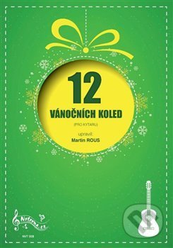 Kniha: 12 vánočních koled pro kytaru (Notovna.cz). Notovna.cz, 2020 Kniha: 12 vánočních koled pro kytaru (Notovna.cz). Notovna.cz, 2020