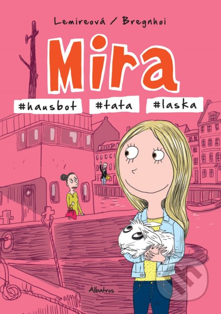 Kniha: Mira #hausbot #tata #laska (Sabine Lemire). Albatros CZ, 2020 Kniha: Mira #hausbot #tata #laska (Sabine Lemire). Albatros CZ, 2020