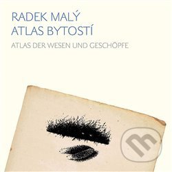 Kniha: Atlas bytostí / Atlas der wesen und geschöpfe (Radek Malý). Archa, 2020 Kniha: Atlas bytostí / Atlas der wesen und geschöpfe (Radek Malý). Archa, 2020