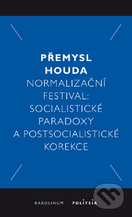 E-kniha: Normalizační festival (Přemysl Houda). Karolinum, 2019 E-kniha: Normalizační festival (Přemysl Houda). Karolinum, 2019