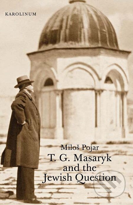 E-kniha: T. G. Masaryk and the Jewish Question (Miloš Pojar). Karolinum, 2019 E-kniha: T. G. Masaryk and the Jewish Question (Miloš Pojar). Karolinum, 2019