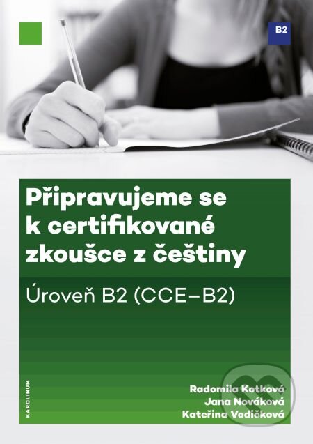 E-kniha: Připravujeme se k certifikované zkoušce z češtiny (Jana Nováková, Kateřina Vodičková a Radomila Kotková). Karolinum, 2016 E-kniha: Připravujeme se k certifikované zkoušce z češtiny (Jana Nováková, Kateřina Vodičková a Radomila Kotková). Karolinum, 2016