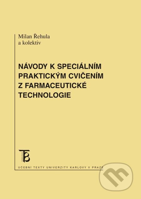 E-kniha: Návody k speciálním praktickým cvičením z farmaceutické technologie (Milan Řehula a kolektiv). Karolinum, 2014 E-kniha: Návody k speciálním praktickým cvičením z farmaceutické technologie (Milan Řehula a kolektiv). Karolinum, 2014