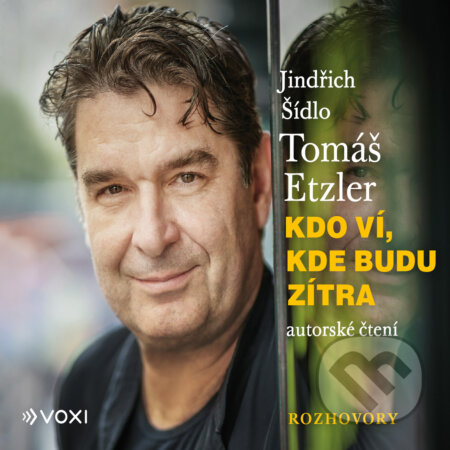 Audiokniha: Kdo ví, kde budu zítra (Jindřich Šídlo a Tomáš Etzler). Voxi, 2020 Audiokniha: Kdo ví, kde budu zítra (Jindřich Šídlo a Tomáš Etzler). Voxi, 2020