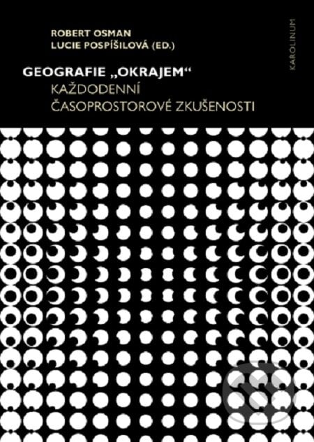 Geografie „okrajem“ - Robert Osman, Lucie Pospíšilová, Karolinum, 2019