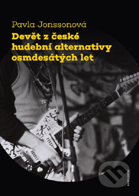 E-kniha: Devět z české hudební alternativy osmdesátých let (Pavla Jonssonová). Karolinum, 2019 E-kniha: Devět z české hudební alternativy osmdesátých let (Pavla Jonssonová). Karolinum, 2019