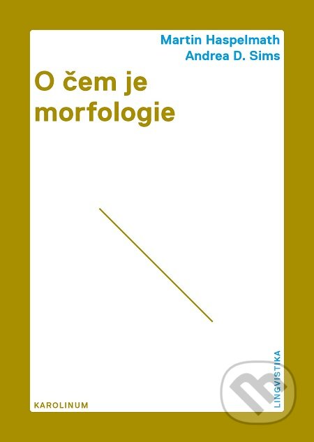 O čem je morfologie - Martin Haspelmath, Andrea D. Sims, Karolinum