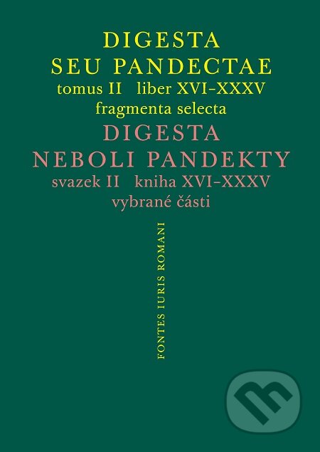 E-kniha: Digesta seu Pandectae. tomus II. / Digesta neboli Pandekty. svazek II. (Michal Skřejpek). Karolinum, 2020 E-kniha: Digesta seu Pandectae. tomus II. / Digesta neboli Pandekty. svazek II. (Michal Skřejpek). Karolinum, 2020