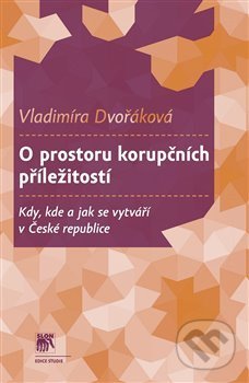 Kniha: O prostoru korupčních příležitostí (Vladimíra Dvořáková). SLON, 2020 Kniha: O prostoru korupčních příležitostí (Vladimíra Dvořáková). SLON, 2020
