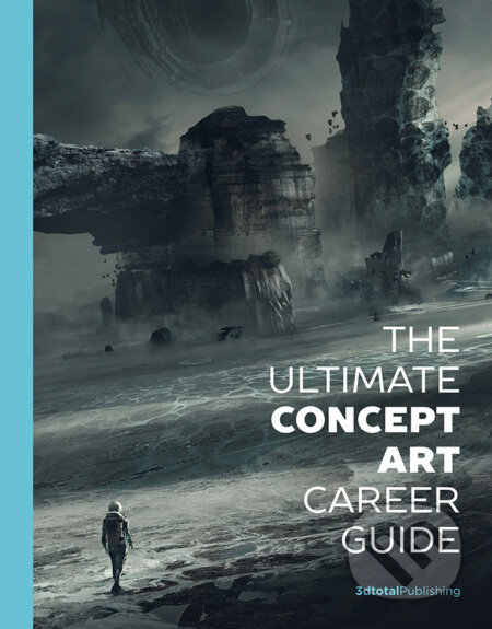 The Ultimate Concept Art Career Guide, 3DTotal, 2018