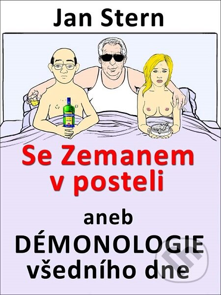 E-kniha: Se Zemanem v posteli aneb démonologie všedního dne (Jan Stern). Nakladatelství Viking E-kniha: Se Zemanem v posteli aneb démonologie všedního dne (Jan Stern). Nakladatelství Viking