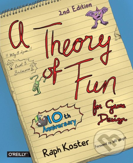 Kniha: A Theory of Fun for Game Design (Raph Koster). O´Reilly, 2013 Kniha: A Theory of Fun for Game Design (Raph Koster). O´Reilly, 2013