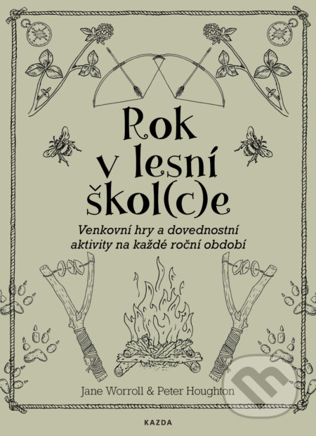 Kniha: Rok v lesní škol(c)e (Jane Worroll a Peter Houghton). Nakladatelství KAZDA, 2020 Kniha: Rok v lesní škol(c)e (Jane Worroll a Peter Houghton). Nakladatelství KAZDA, 2020