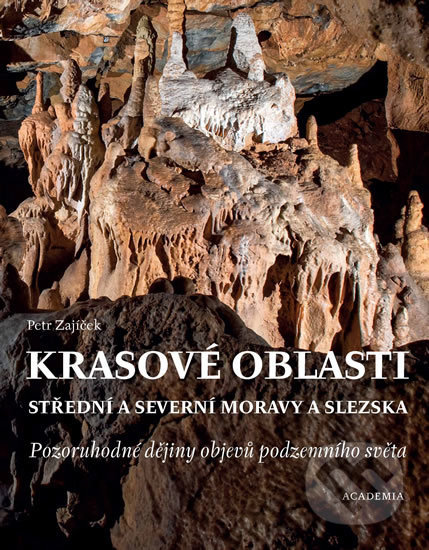 Krasové oblasti střední a severní Moravy a Slezska - Petr Zajíček, Academia, 2020