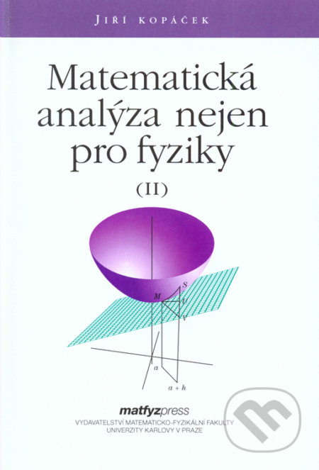 Kniha: Matematická analýza nejen pro fyziky II. (Jiŕí Kopáček). MatfyzPress, 2015 Kniha: Matematická analýza nejen pro fyziky II. (Jiŕí Kopáček). MatfyzPress, 2015