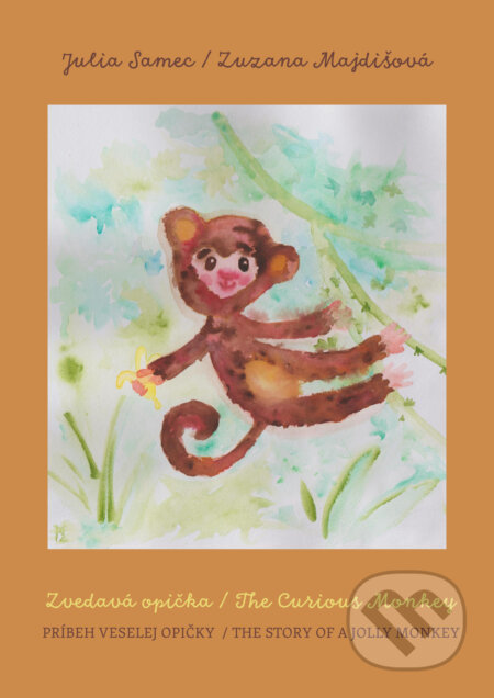 E-kniha: Zvedavá opička / The Curious Monkey (Julia Samec a Zuzana Majdišová). Zuzana Majdišová E-kniha: Zvedavá opička / The Curious Monkey (Julia Samec a Zuzana Majdišová). Zuzana Majdišová