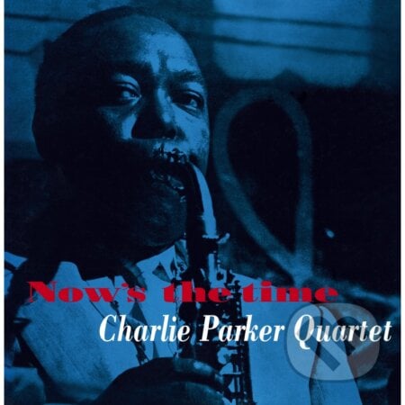 Charlie Quintet Parker: Now&#039;S The Time LP - Charlie Parker, Hudobné albumy, 2020
