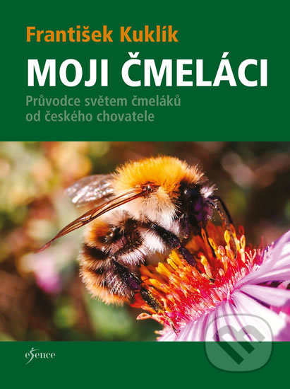 Kniha: Moji čmeláci (František Kuklík). Esence, 2020 Kniha: Moji čmeláci (František Kuklík). Esence, 2020