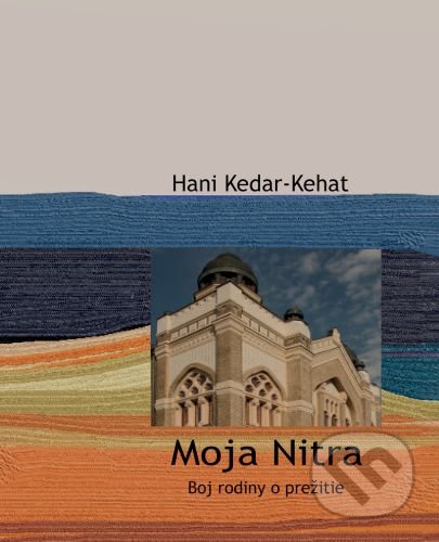 Kniha: Moja Nitra (Hani Kedar-Kehat). Hronka, 2020 Kniha: Moja Nitra (Hani Kedar-Kehat). Hronka, 2020