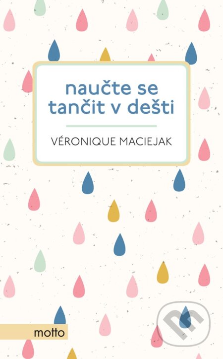 E-kniha: Naučte se tančit v dešti (Veronique Maciejak). Motto, 2020 E-kniha: Naučte se tančit v dešti (Veronique Maciejak). Motto, 2020