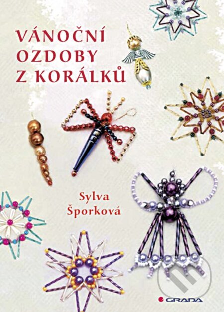 E-kniha: Vánoční ozdoby z korálků (Sylva Šporková). Grada, 2019 E-kniha: Vánoční ozdoby z korálků (Sylva Šporková). Grada, 2019