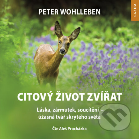 Audiokniha: Citový život zvířat (Peter Wohlleben). Nakladatelství KAZDA, 2020 Audiokniha: Citový život zvířat (Peter Wohlleben). Nakladatelství KAZDA, 2020