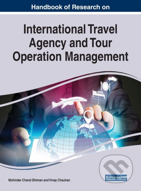 Kniha: Handbook of Research on International Travel Agency and Tour Operation Management (Business Science Reference). Business Science Reference, 2019 Kniha: Handbook of Research on International Travel Agency and Tour Operation Management (Business Science Reference). Business Science Reference, 2019