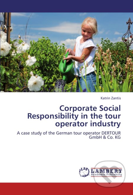 Corporate Social Responsibility in the tour operator industry - Katrin Zantis, LAP Lambert, 2011