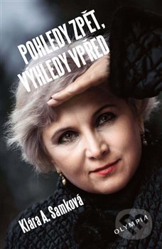Kniha: Pohledy zpět, výhledy vpřed (Klára A. Samková). Olympia, 2020 Kniha: Pohledy zpět, výhledy vpřed (Klára A. Samková). Olympia, 2020