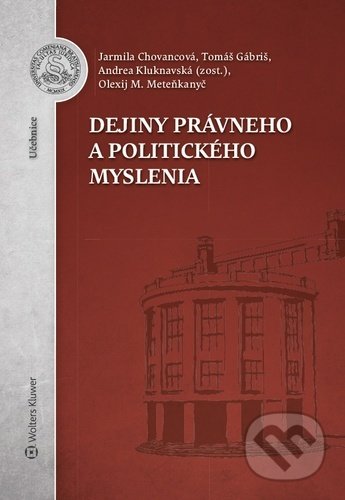 Kniha: Dejiny právneho a politického myslenia (Jarmila Chovancová, Olexij M. Meteňkanyč a Tomáš Gábriš). Wolters Kluwer, 2020 Kniha: Dejiny právneho a politického myslenia (Jarmila Chovancová, Olexij M. Meteňkanyč a Tomáš Gábriš). Wolters Kluwer, 2020