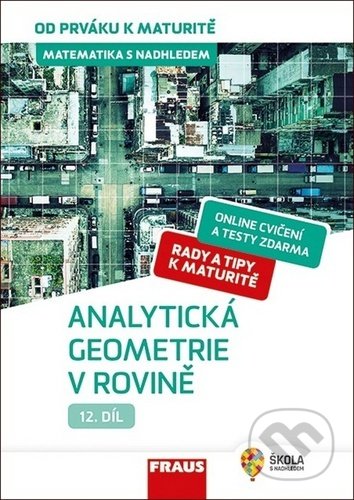 Kniha: Matematika s nadhledem od prváku k maturitě 12 - Analytická geometrie v rovině (Fraus). Fraus, 2020 Kniha: Matematika s nadhledem od prváku k maturitě 12 - Analytická geometrie v rovině (Fraus). Fraus, 2020
