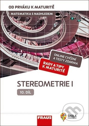 Kniha: Matematika s nadhledem od prváku k maturitě 10 - Stereometrie I (Eva Pomykalová). Fraus, 2020 Kniha: Matematika s nadhledem od prváku k maturitě 10 - Stereometrie I (Eva Pomykalová). Fraus, 2020