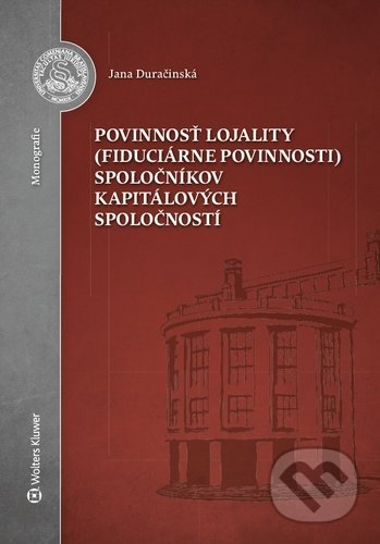 Kniha: Povinnosť lojality (fiduciárne povinnosti) spoločníkov kapitálových spoločností (Jana Duračinská). Wolters Kluwer, 2020 Kniha: Povinnosť lojality (fiduciárne povinnosti) spoločníkov kapitálových spoločností (Jana Duračinská). Wolters Kluwer, 2020