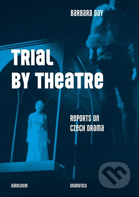 E-kniha: Trial by Theatre (Barbara Day). Karolinum, 2019 E-kniha: Trial by Theatre (Barbara Day). Karolinum, 2019