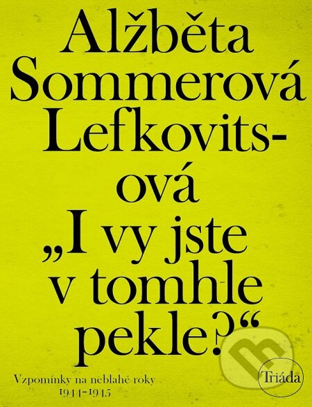 E-kniha: I vy jste v tomhle pekle? (Alžběta Sommerová Lefkovitsová). Triáda, 2019 E-kniha: I vy jste v tomhle pekle? (Alžběta Sommerová Lefkovitsová). Triáda, 2019