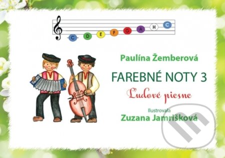 Kniha: Farebné noty 3 - Ľudové piesne (Paulína Žemberová). Mgr. Paulína Žemberová, 2020 Kniha: Farebné noty 3 - Ľudové piesne (Paulína Žemberová). Mgr. Paulína Žemberová, 2020