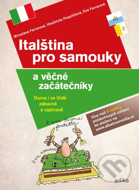 Kniha: Italština pro samouky a věčné začátečníky (Eva Ferrarová, Miroslava Ferrarová a Vlastimila Pospíšilová). Edika, 2020 Kniha: Italština pro samouky a věčné začátečníky (Eva Ferrarová, Miroslava Ferrarová a Vlastimila Pospíšilová). Edika, 2020