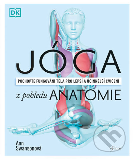 Kniha: Jóga z pohledu anatomie (Ann Swanson). Esence, 2020 Kniha: Jóga z pohledu anatomie (Ann Swanson). Esence, 2020