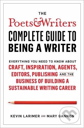 Kniha: The Poets & Writers Complete Guide to Being a Writer (Kevin Larimer a Mary Gannon). Teach Yourself, 2020 Kniha: The Poets & Writers Complete Guide to Being a Writer (Kevin Larimer a Mary Gannon). Teach Yourself, 2020