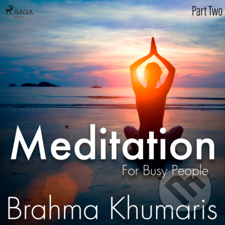 Audiokniha: Meditation For Busy People - Part Two (EN) (Brahma Khumaris). Saga Egmont, 2020 Audiokniha: Meditation For Busy People - Part Two (EN) (Brahma Khumaris). Saga Egmont, 2020
