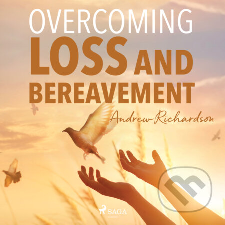Audiokniha: Overcoming Loss and Bereavement (EN) (Andrew Richardson). Saga Egmont, 2020 Audiokniha: Overcoming Loss and Bereavement (EN) (Andrew Richardson). Saga Egmont, 2020